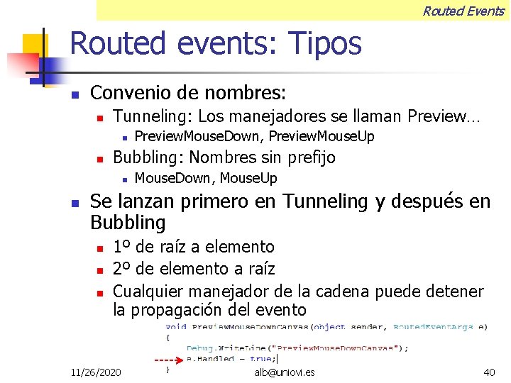 Routed Events Routed events: Tipos Convenio de nombres: Tunneling: Los manejadores se llaman Preview…