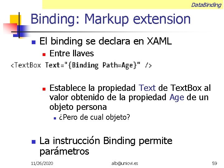 Data. Binding: Markup extension El binding se declara en XAML Entre llaves Establece la