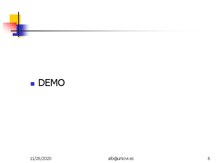  DEMO 11/26/2020 alb@uniovi. es 6 