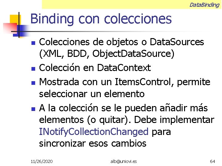 Data. Binding con colecciones Colecciones de objetos o Data. Sources (XML, BDD, Object. Data.