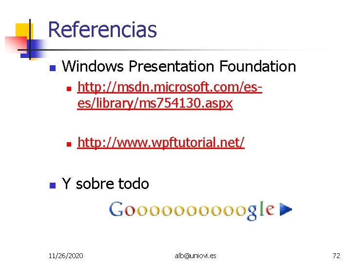 Referencias Windows Presentation Foundation http: //msdn. microsoft. com/eses/library/ms 754130. aspx http: //www. wpftutorial. net/