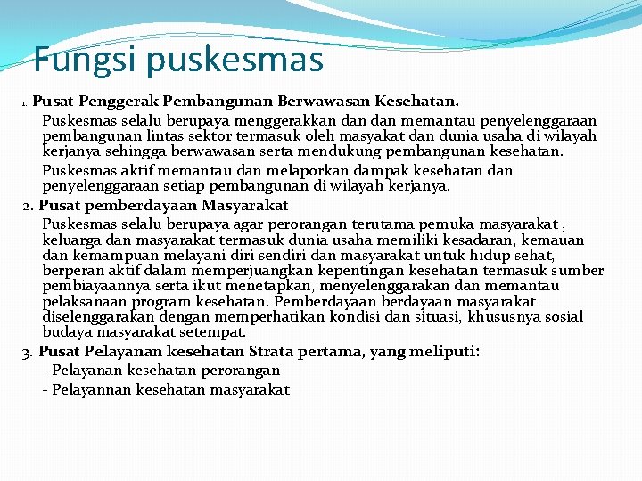 Fungsi puskesmas Pusat Penggerak Pembangunan Berwawasan Kesehatan. Puskesmas selalu berupaya menggerakkan dan memantau penyelenggaraan