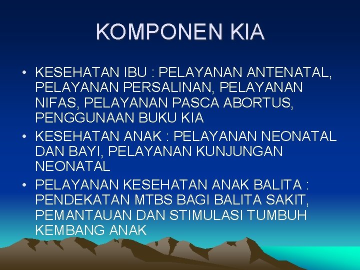 KOMPONEN KIA • KESEHATAN IBU : PELAYANAN ANTENATAL, PELAYANAN PERSALINAN, PELAYANAN NIFAS, PELAYANAN PASCA