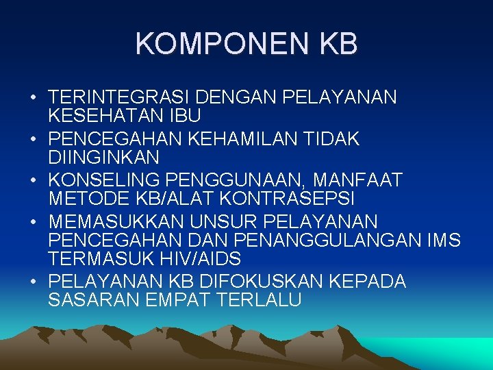 KOMPONEN KB • TERINTEGRASI DENGAN PELAYANAN KESEHATAN IBU • PENCEGAHAN KEHAMILAN TIDAK DIINGINKAN •