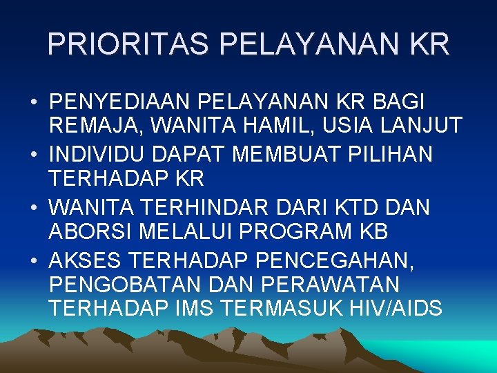 PRIORITAS PELAYANAN KR • PENYEDIAAN PELAYANAN KR BAGI REMAJA, WANITA HAMIL, USIA LANJUT •