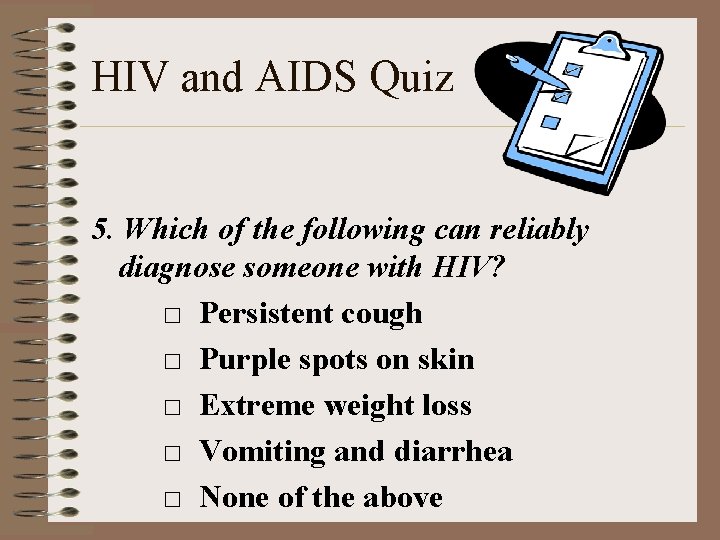 HIV and AIDS Quiz 5. Which of the following can reliably diagnose someone with