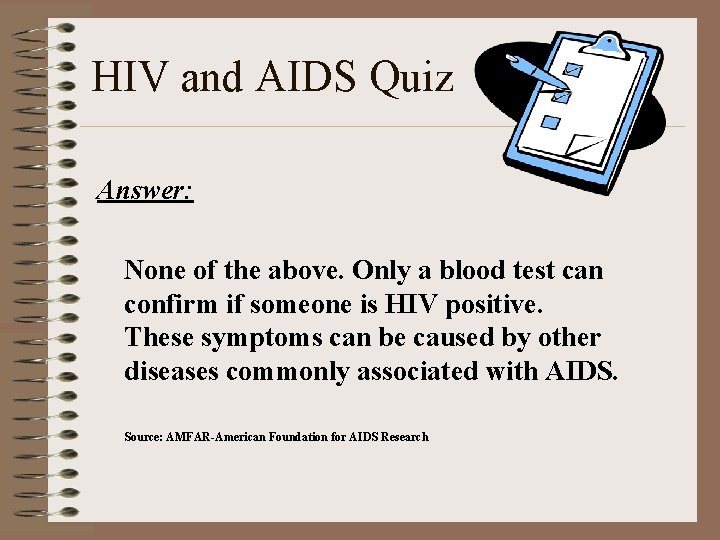 HIV and AIDS Quiz Answer: None of the above. Only a blood test can