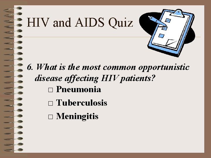 HIV and AIDS Quiz 6. What is the most common opportunistic disease affecting HIV