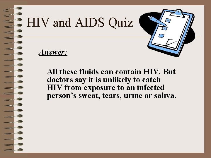 HIV and AIDS Quiz Answer: All these fluids can contain HIV. But doctors say