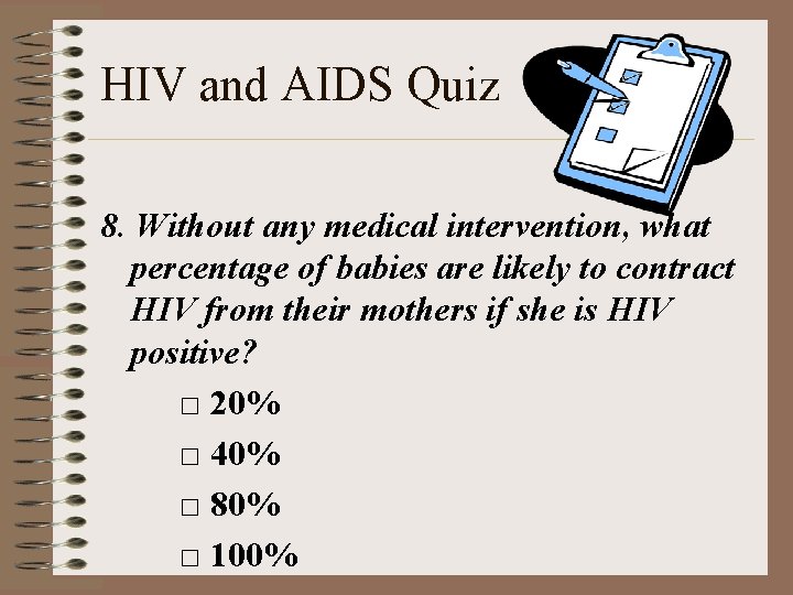 HIV and AIDS Quiz 8. Without any medical intervention, what percentage of babies are