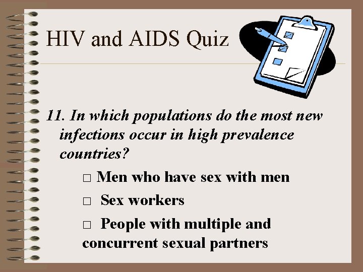 HIV and AIDS Quiz 11. In which populations do the most new infections occur