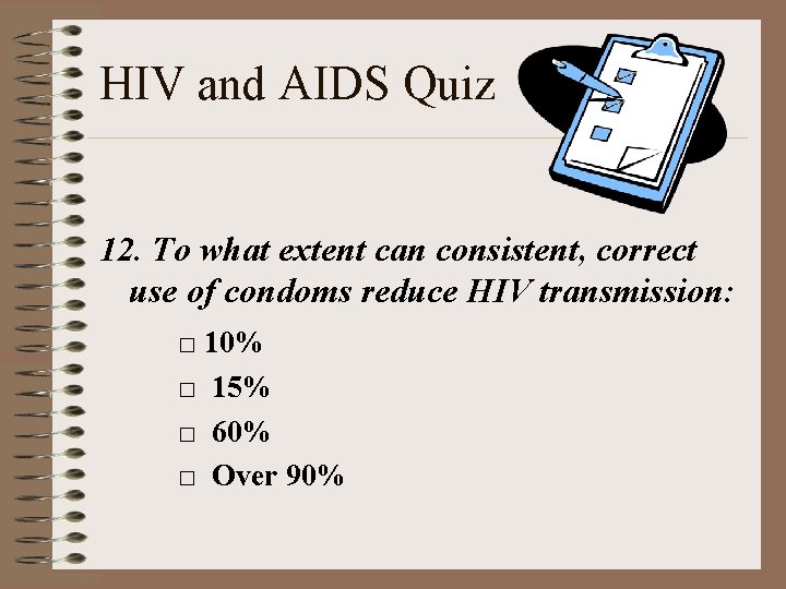 HIV and AIDS Quiz 12. To what extent can consistent, correct use of condoms