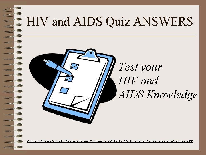 HIV and AIDS Quiz ANSWERS Test your HIV and AIDS Knowledge A Strategic Planning