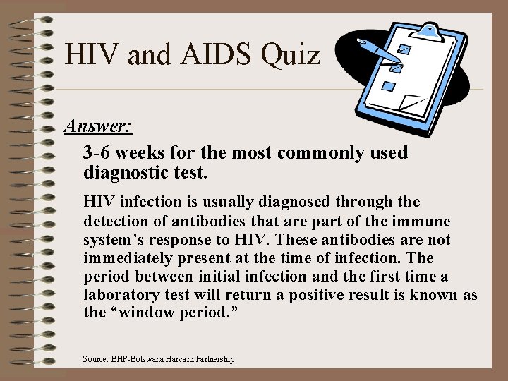 HIV and AIDS Quiz Answer: 3 -6 weeks for the most commonly used diagnostic