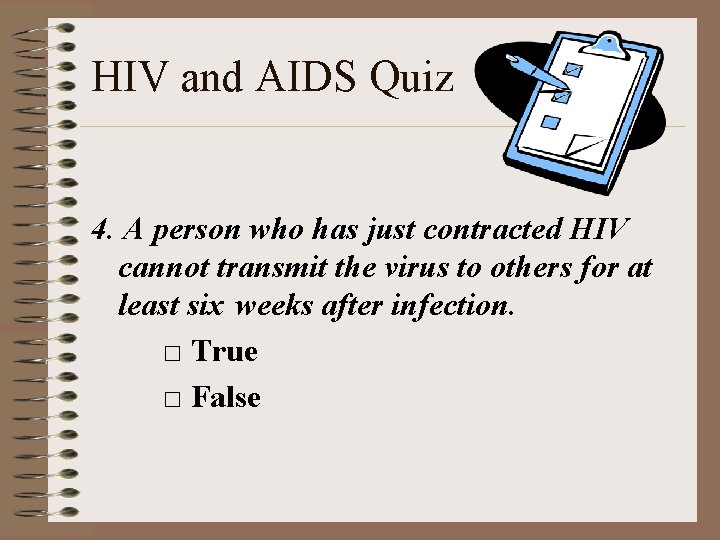 HIV and AIDS Quiz 4. A person who has just contracted HIV cannot transmit