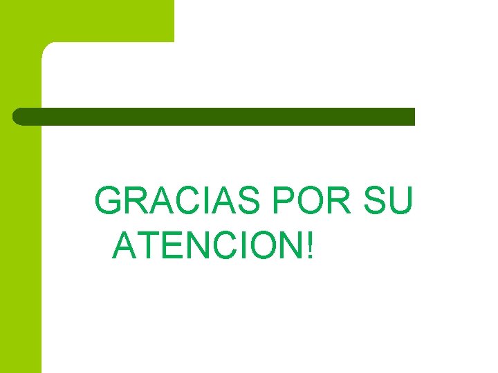 GRACIAS POR SU ATENCION! 