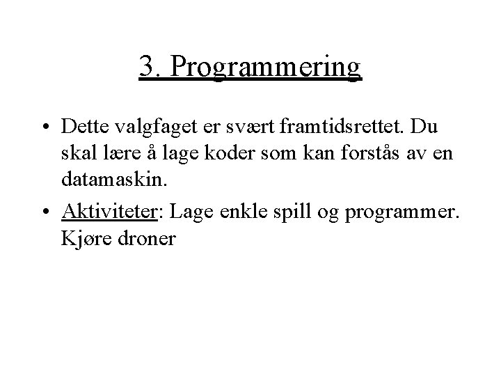 3. Programmering • Dette valgfaget er svært framtidsrettet. Du skal lære å lage koder