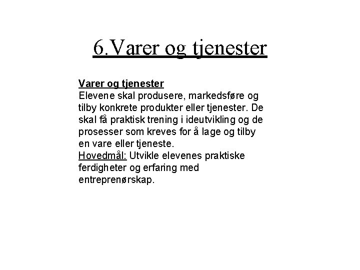 6. Varer og tjenester Elevene skal produsere, markedsføre og tilby konkrete produkter eller tjenester.