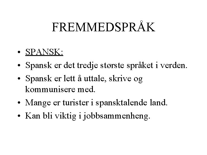 FREMMEDSPRÅK • SPANSK: • Spansk er det tredje største språket i verden. • Spansk