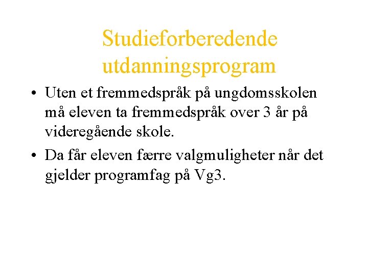 Studieforberedende utdanningsprogram • Uten et fremmedspråk på ungdomsskolen må eleven ta fremmedspråk over 3