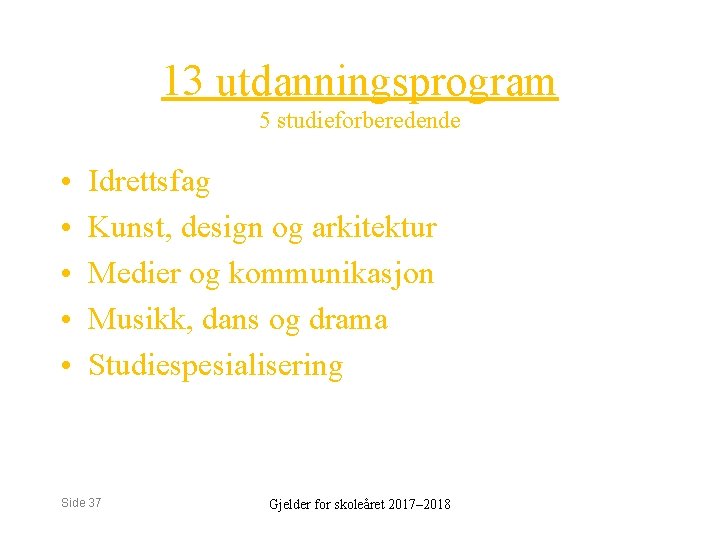 13 utdanningsprogram 5 studieforberedende • • • Idrettsfag Kunst, design og arkitektur Medier og