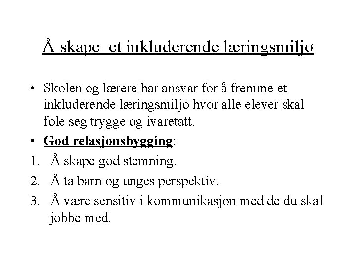 Å skape et inkluderende læringsmiljø • Skolen og lærere har ansvar for å fremme