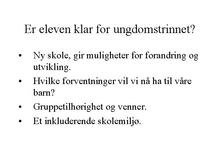 Er eleven klar for ungdomstrinnet? • • Ny skole, gir muligheter forandring og utvikling.