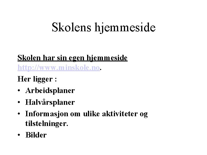 Skolens hjemmeside Skolen har sin egen hjemmeside http: //www. minskole. no. Her ligger :