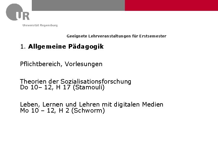 Geeignete Lehrveranstaltungen für Erstsemester 1. Allgemeine Pädagogik Pflichtbereich, Vorlesungen Theorien der Sozialisationsforschung Do 10–