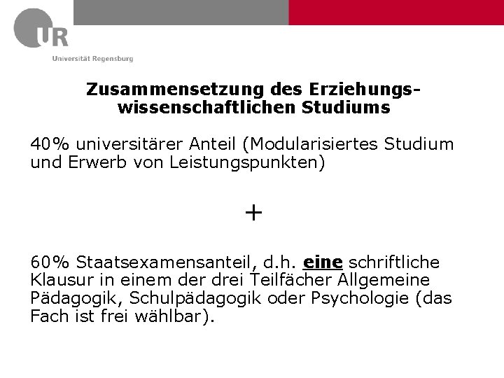 Zusammensetzung des Erziehungswissenschaftlichen Studiums 40% universitärer Anteil (Modularisiertes Studium und Erwerb von Leistungspunkten) +