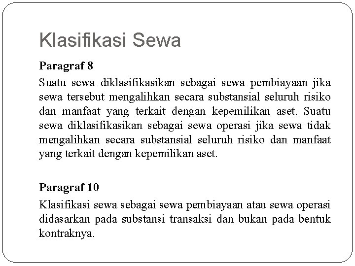 Klasifikasi Sewa Paragraf 8 Suatu sewa diklasifikasikan sebagai sewa pembiayaan jika sewa tersebut mengalihkan