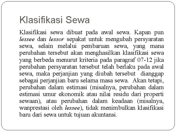 Klasifikasi Sewa Klasifikasi sewa dibuat pada awal sewa. Kapan pun lessee dan lessor sepakat