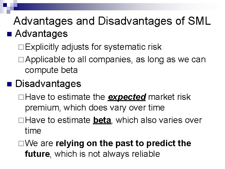 Advantages and Disadvantages of SML n Advantages ¨ Explicitly adjusts for systematic risk ¨