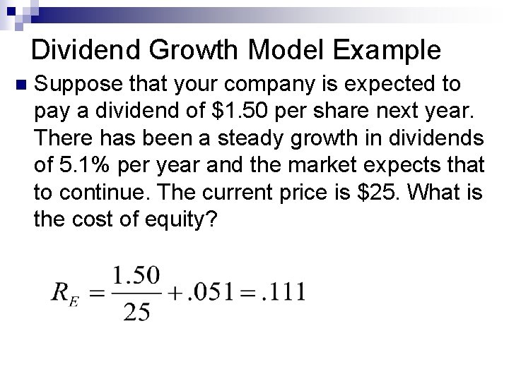Dividend Growth Model Example n Suppose that your company is expected to pay a
