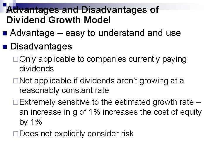 Advantages and Disadvantages of Dividend Growth Model n Advantage – easy to understand use