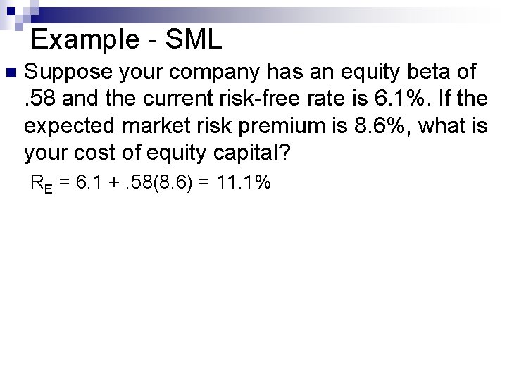 Example - SML n Suppose your company has an equity beta of. 58 and