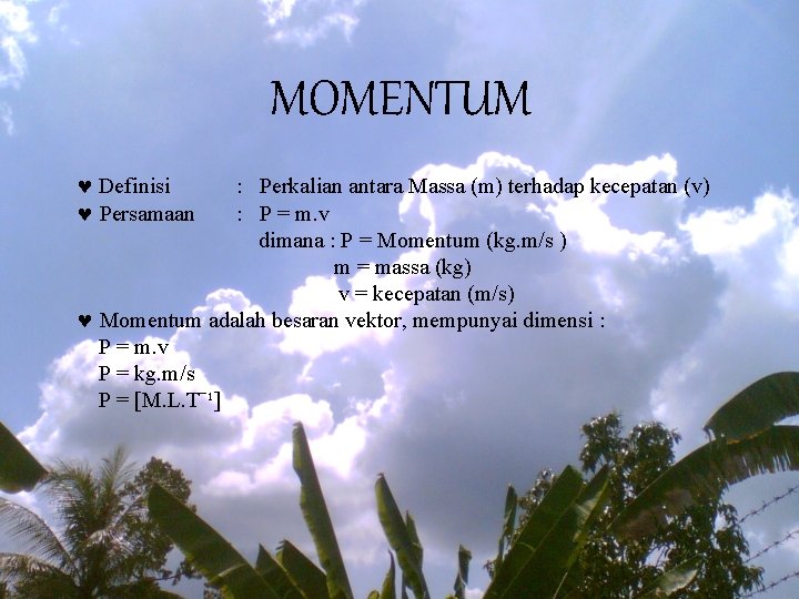 MOMENTUM © Definisi © Persamaan : Perkalian antara Massa (m) terhadap kecepatan (v) :