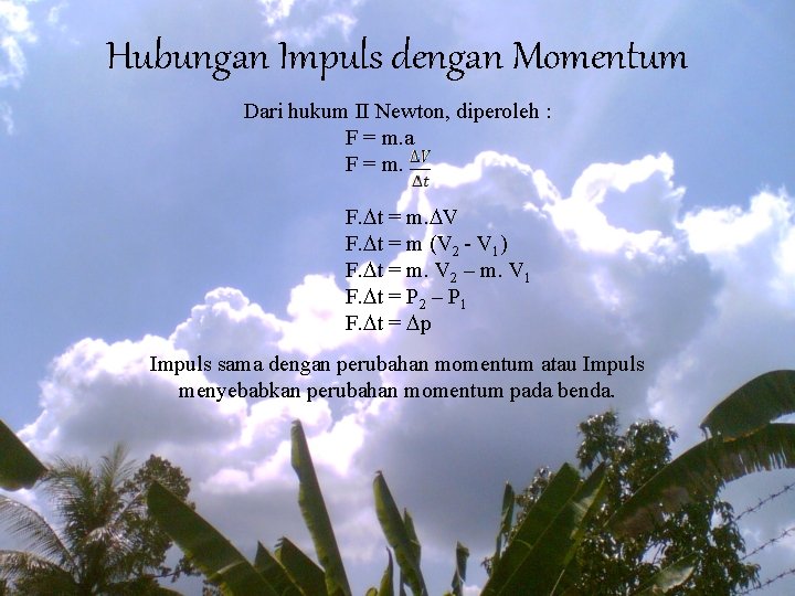 Hubungan Impuls dengan Momentum Dari hukum II Newton, diperoleh : F = m. a