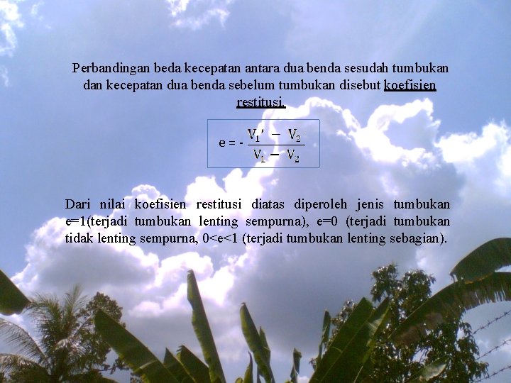 Perbandingan beda kecepatan antara dua benda sesudah tumbukan dan kecepatan dua benda sebelum tumbukan