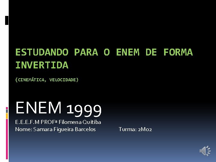 ESTUDANDO PARA O ENEM DE FORMA INVERTIDA (CINEMÁTICA, VELOCIDADE) ENEM 1999 E. E. E.