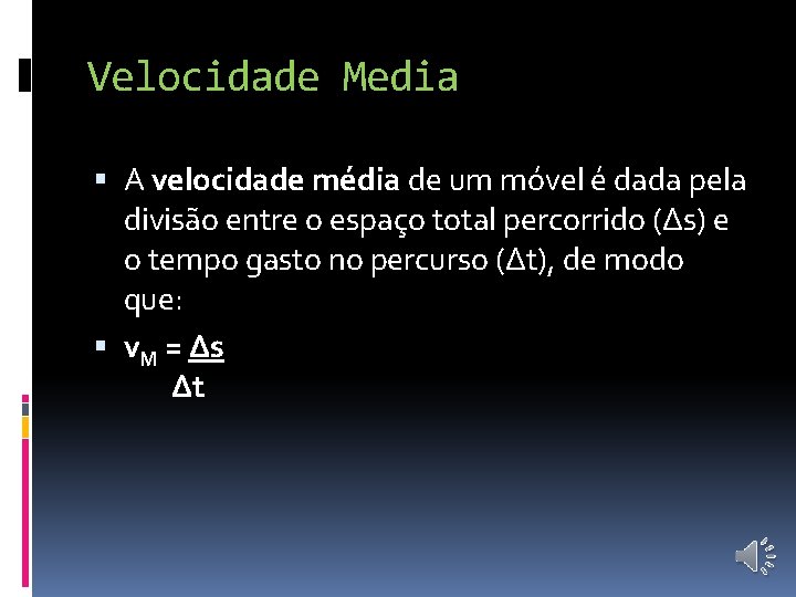 Velocidade Media A velocidade média de um móvel é dada pela divisão entre o