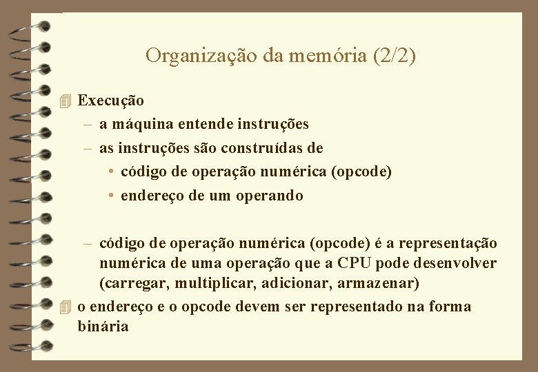 Organização da memória (2/2) 4 Execução – a máquina entende instruções – as instruções