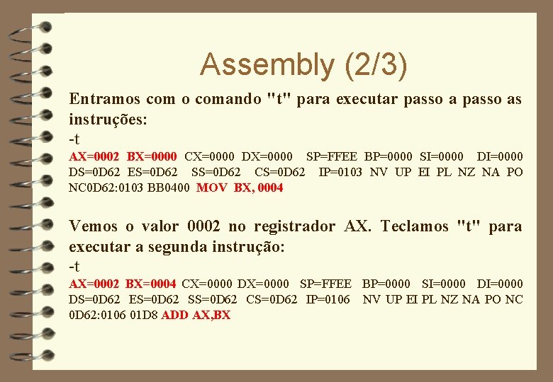 Assembly (2/3) Entramos com o comando "t" para executar passo as instruções: -t AX=0002