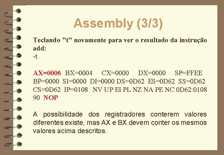 Assembly (3/3) Teclando "t" novamente para ver o resultado da instrução add: -t AX=0006