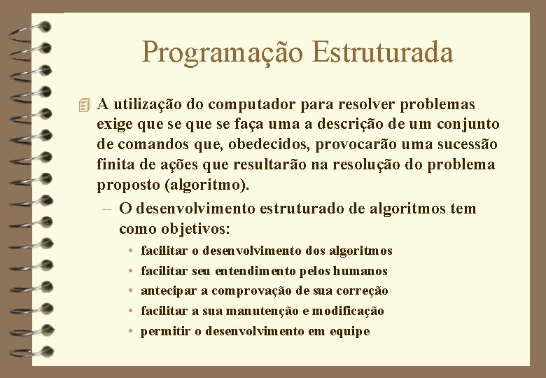 Programação Estruturada 4 A utilização do computador para resolver problemas exige que se faça