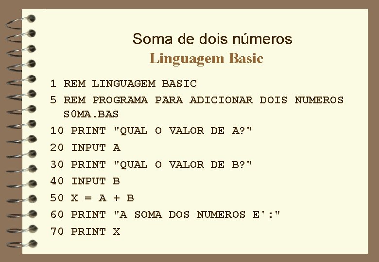 Soma de dois números Linguagem Basic 1 REM LINGUAGEM BASIC 5 REM PROGRAMA PARA