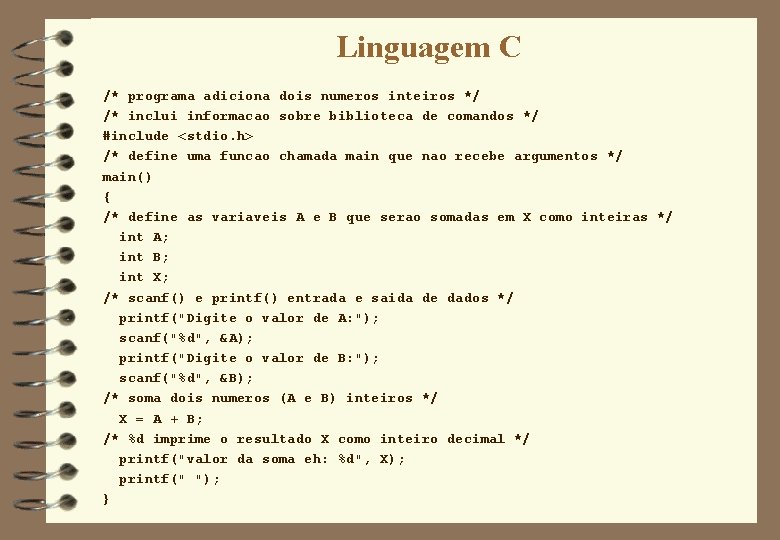 Linguagem C /* programa adiciona dois numeros inteiros */ /* inclui informacao sobre biblioteca