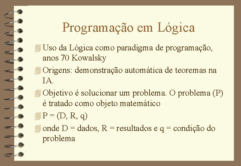 Programação em Lógica 4 Uso da Lógica como paradigma de programação, anos 70 Kowalsky