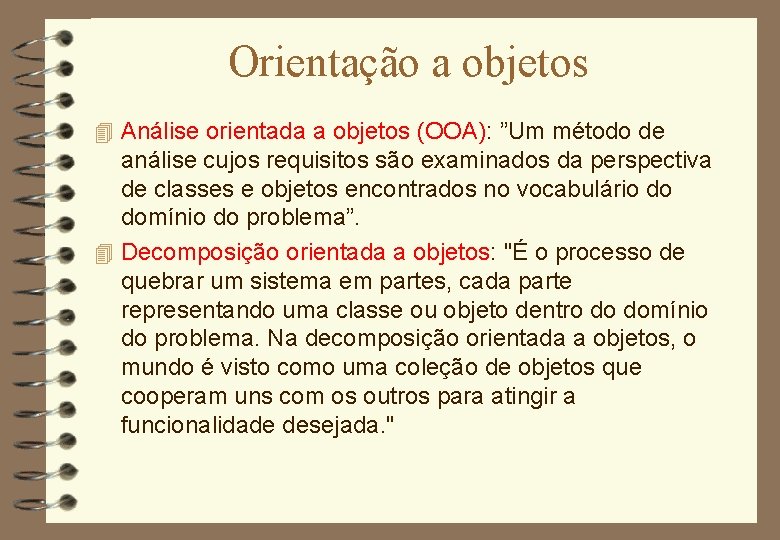 Orientação a objetos 4 Análise orientada a objetos (OOA): ”Um método de análise cujos
