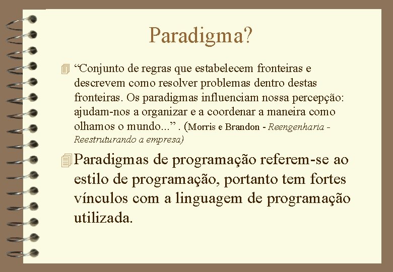 Paradigma? 4 “Conjunto de regras que estabelecem fronteiras e descrevem como resolver problemas dentro